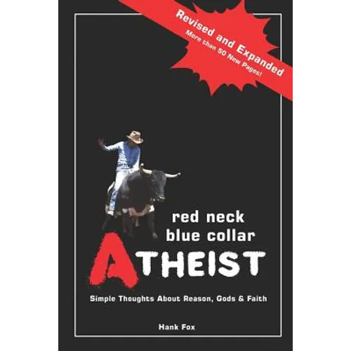 Red Neck, Blue Collar, Atheist: Simple Thoughts About Reason, Gods and Faith