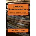 Lateral Screenwriting: Using the Power of Lateral Thinking to Write Great Movies