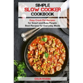 Simple Slow Cooker Cookbook: Easy Crock Pot Recipes for Smart and Busy People ?