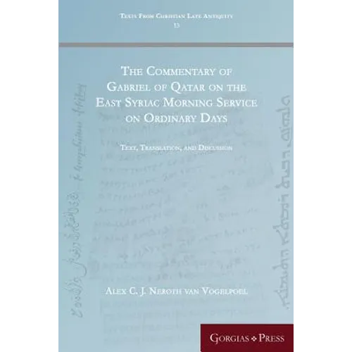 The Commentary of Gabriel of Qatar on the East Syriac Morning Service on Ordinary Days: Text, Translation, and Discussion