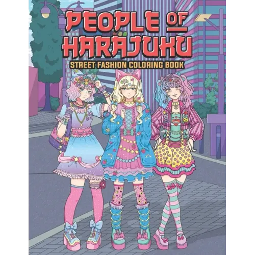 People of Harajuku Street Fashion Coloring Book: Tokyo Street Style Japan Coloring Book for Adults Otaku and Weeaboo