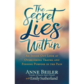 The Secret Lies Within: An Inside Out Look at Overcoming Trauma and Finding Purpose in the Pain