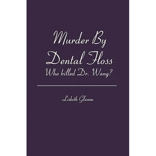 Murder By Dental Floss: Who killed Dr. Wang?