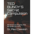 TED BUNDY'S Secret Compulsion: All-American Psycho Kills All-American Girls