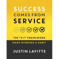 Success Comes From Service: The 5 F Framework - Make Winning A Habit﻿