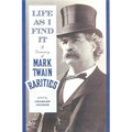 Life as I Find It: A Treasury of Mark Twain Rarities