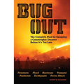 Bug Out: The Complete Plan for Escaping a Catastrophic Disaster Before It's Too Late