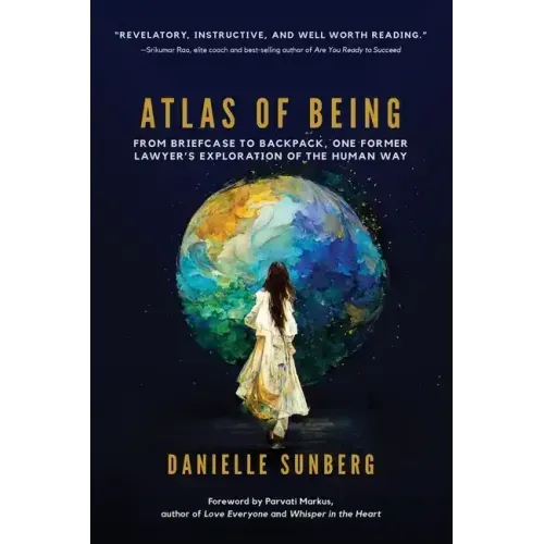 Atlas of Being: From Briefcase to Backpack, One Former Lawyer's Exploration of the Human Way