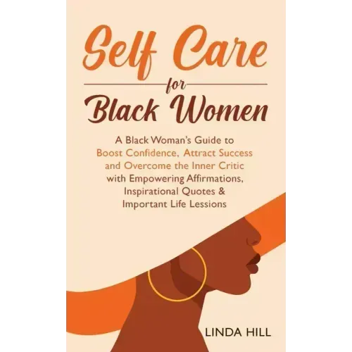 Self-Care for Black Women: A Black Woman's Guide to Boost Confidence, Attract Success and Overcome the Inner Critic with Empowering Affirmations, Insp