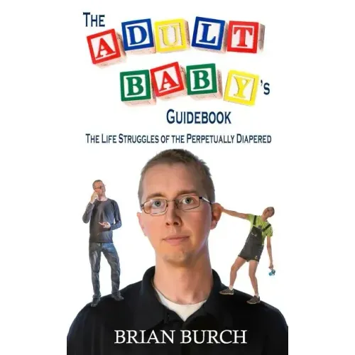 The Adult Baby's Guidebook: The Life Struggles of the Perpetually Diapered