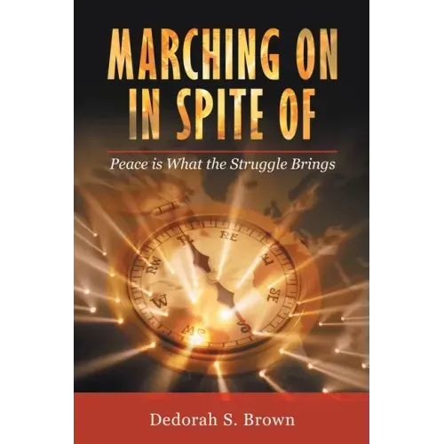 Marching on in Spite Of: Peace Is What the Struggle Brings