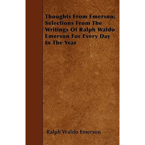 Thoughts from Emerson; Selections from the Writings of Ralph Waldo Emerson for Every Day in the Year
