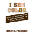 I See Color: Identifying, Understanding & Reducing Hidden Racism: A White Perspective