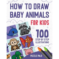 How To Draw Baby Animals: 100 Step By Step Drawings For Kids