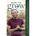 How to Grow: Nurture Your Garden, Nurture Yourself