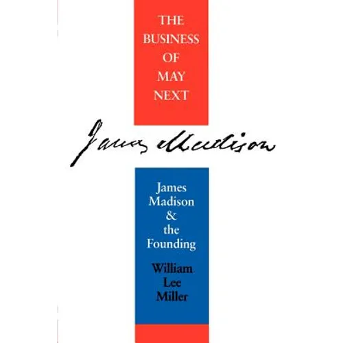 Business of May Next: James Madison and the Founding