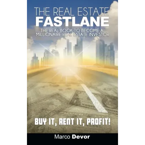 The Real Estate Fastlane: The Real Book to Become a Millionaire Real Estate Investor. Buy It, Rent It, Profit!