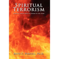 Spiritual Terrorism: Spiritual Abuse from the Womb to the Tomb