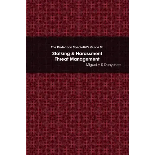 The Protection Specialist's Guide To Stalking & Harassment Threat Management