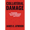 Collateral Damage: Changing the Conversation about Firearms and Faith