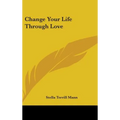Change Your Life Through Love