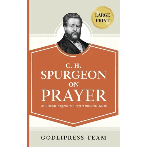C. H. Spurgeon on Prayer: 31 Biblical Insights for Prayers that avail much (LARGE PRINT)