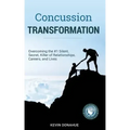 Concussion Transformation: Overcoming the #1 Silent, Secret Killer of Relationships, Careers, and Lives