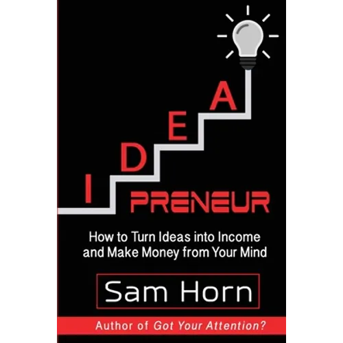 IDEApreneur: How to Turn Ideas into Income and Make Money from Your Mind