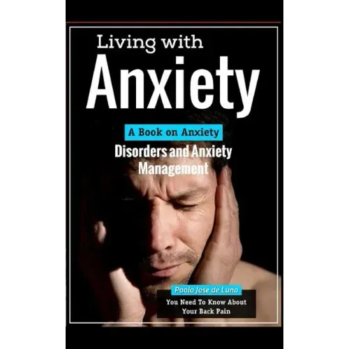 Living with Anxiety: A Book on Anxiety Disorders and Anxiety Management