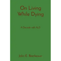 On Living While Dying: A Decade with ALS
