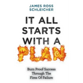 It All Starts With A Plan: Burn-Proof Success Through The Fires Of Failure