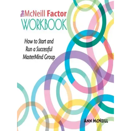 The McNeill Factor Workbook: How to Start and Run a Successful MasterMind Group