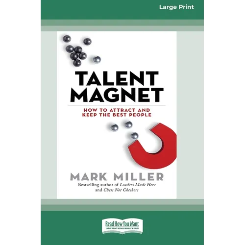 Talent Magnet: How to Attract and Keep the Best People [16 Pt Large Print Edition]