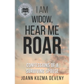 I Am Widow, Hear Me Roar: Confessions of a Surviving Spouse