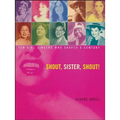 Shout, Sister, Shout!: Ten Girl Singers Who Shaped a Century