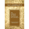 The building of the Islamic disposition (Nafsiya) and how to develop it: Binaa' An Nafsiyah Al Islamiya wa Tanmiyatihaa