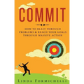 Commit: How to Blast Through Problems & Reach Your Goals Through Massive Action
