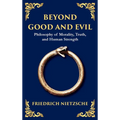 Beyond Good and Evil: Philosophy of Morality, Truth, and Human Strength (Deluxe Hardbound Edition)