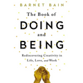 The Book of Doing and Being: Rediscovering Creativity in Life, Love, and Work