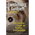 Swedenborg & Gurdjieff: The Missing Links: Anti-Intuitive Essays for Personal Transformation