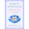 Radical Acceptance: Embracing Your Life with the Heart of a Buddha