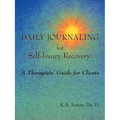 Daily Journaling for Self-Injury Recovery: A Therapists' Guide for Clients