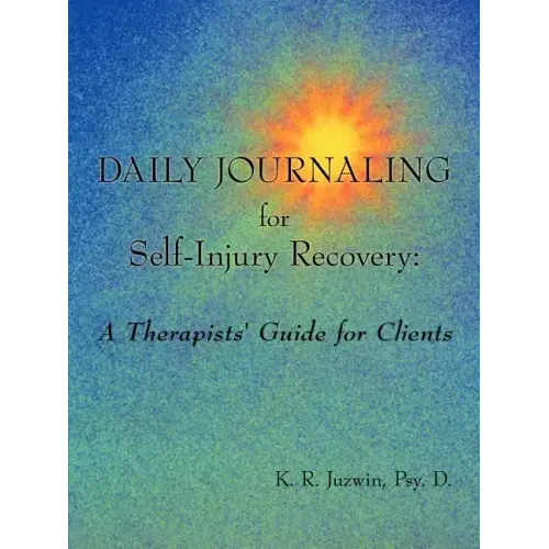 Daily Journaling for Self-Injury Recovery: A Therapists' Guide for Clients