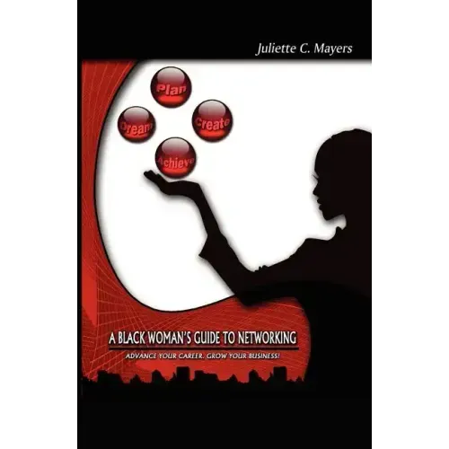 A Black Woman's Guide to Networking: Advance Your Career. Grow Your Business!
