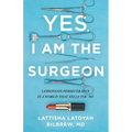 Yes, I Am the Surgeon: Lessons on Perseverance in a World That Tells You No