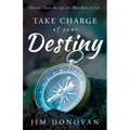 Take Charge of Your Destiny: How to Create the Life You Were Born to Live