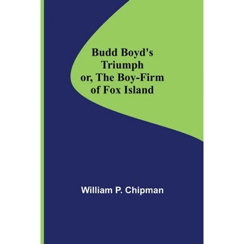 Budd Boyd's Triumph; or, The Boy-Firm of Fox Island