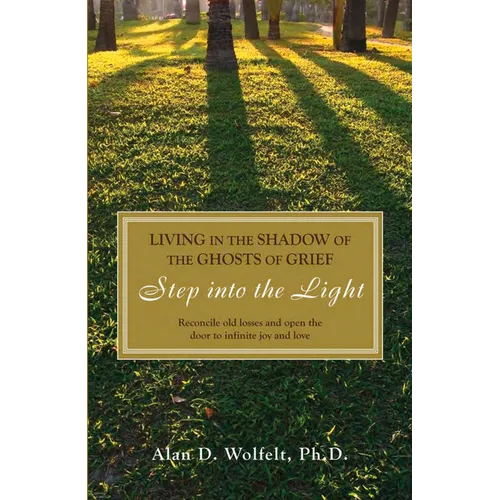 Living in the Shadow of the Ghosts of Grief: Step Into the Light