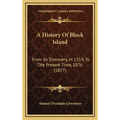 A History Of Block Island: From Its Discovery, In 1514, To The Present Time, 1876 (1877)
