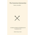 The Conscious Intersection: A Collection of Mantras & Meditations for Everyday Survival.